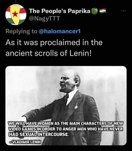 Microblog post: "As it was proclaimed in the ancient scrolls of Lenin!". Picture of Lenin with a quote supposedly by him: "We will have women as the main characters of new video games in order to anger men who have never had sexual intercourse"