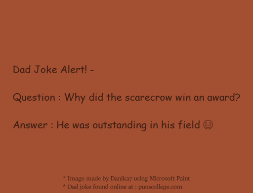 Dad Joke Alert! -   Question : Why did the scarecrow win an award?  Answer : He was outstanding in his field 😄