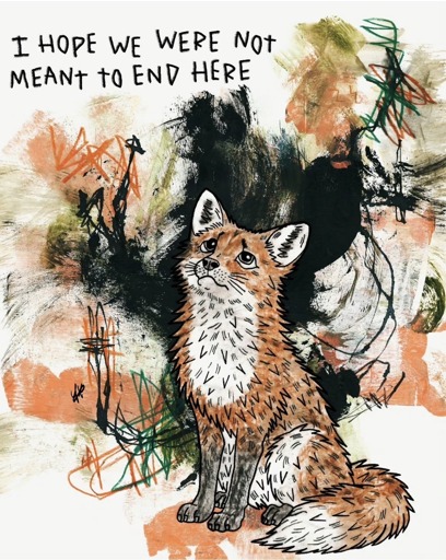 A drawing of a sad looking fox in a dark forest with the caption "I hope we're not meant to end here."