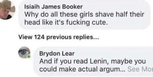 Comment: "Why do all these girls shave half their head like it's fucking cute.". Reply: "And if you actually read Lenin, maybe you could make actual argum..."